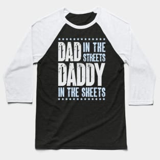 Dad In The Streets Daddy In The Sheets Baseball T-Shirt